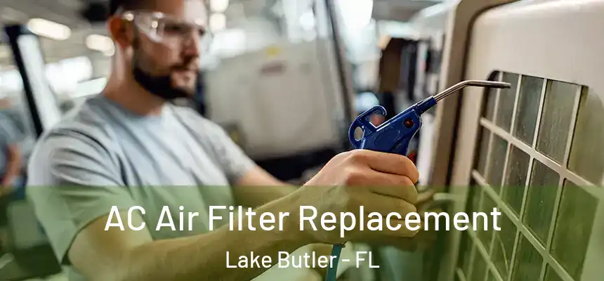 AC Air Filter Replacement Lake Butler - FL