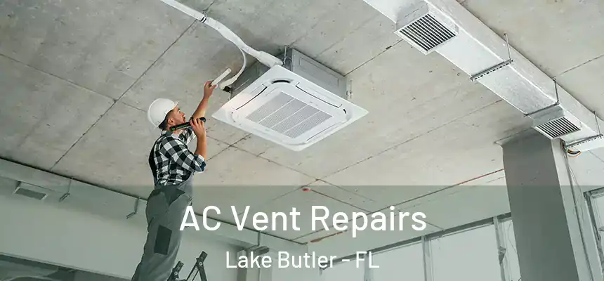 AC Vent Repairs Lake Butler - FL
