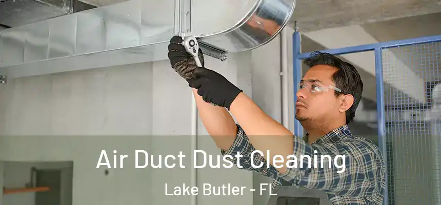 Air Duct Dust Cleaning Lake Butler - FL