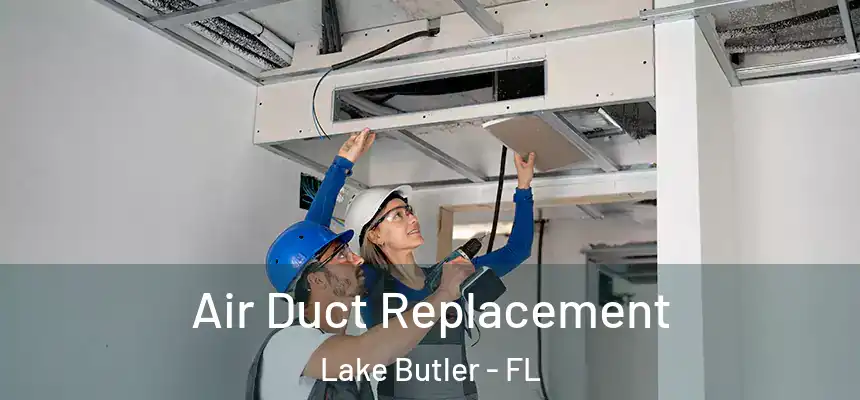 Air Duct Replacement Lake Butler - FL