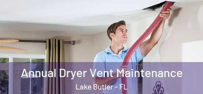 Annual Dryer Vent Maintenance Lake Butler - FL
