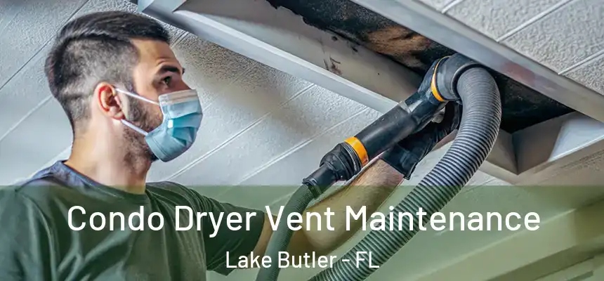 Condo Dryer Vent Maintenance Lake Butler - FL