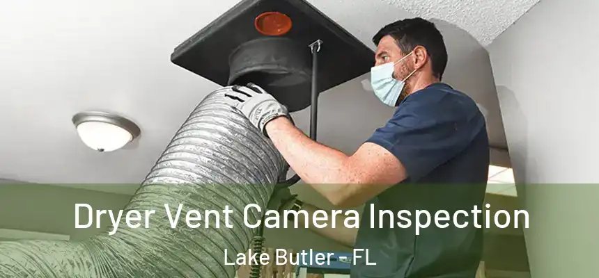 Dryer Vent Camera Inspection Lake Butler - FL