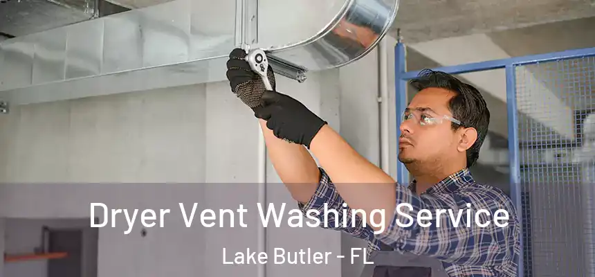 Dryer Vent Washing Service Lake Butler - FL