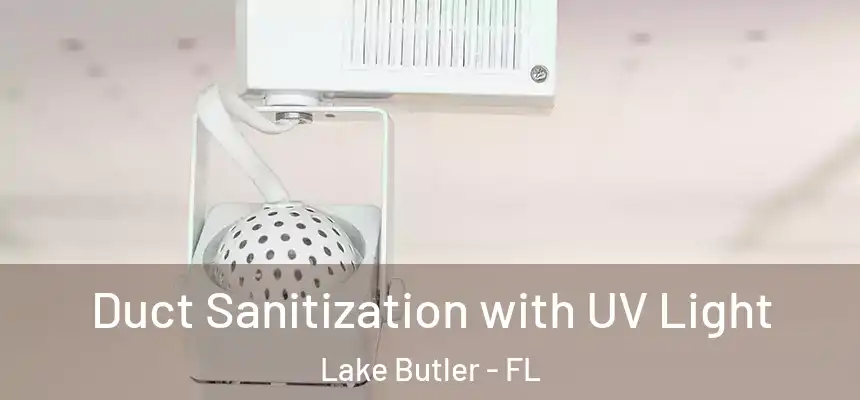 Duct Sanitization with UV Light Lake Butler - FL