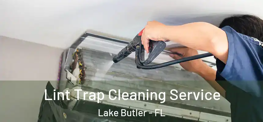 Lint Trap Cleaning Service Lake Butler - FL