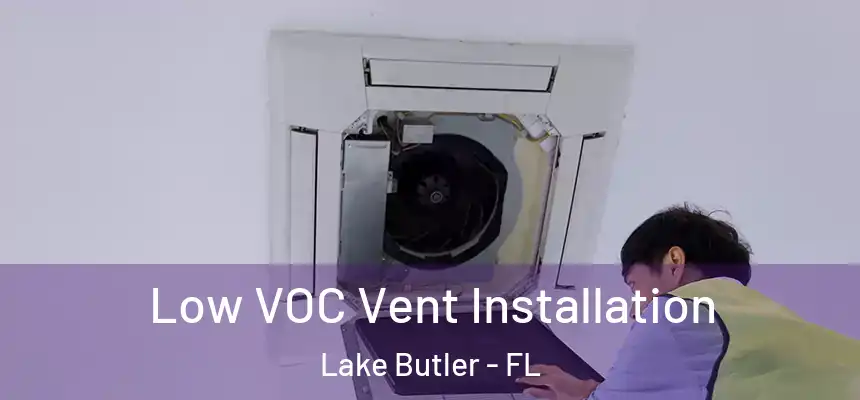 Low VOC Vent Installation Lake Butler - FL