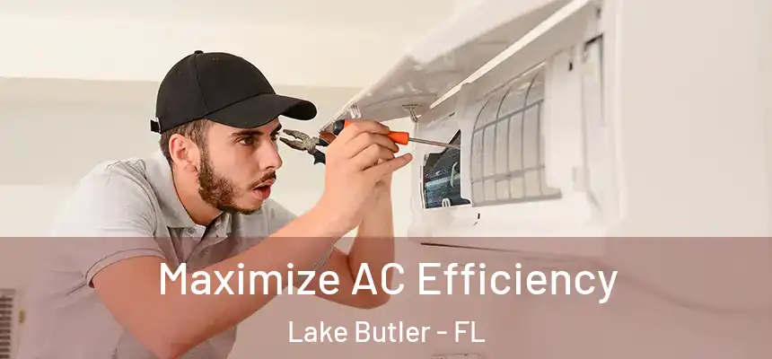 Maximize AC Efficiency Lake Butler - FL
