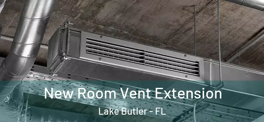 New Room Vent Extension Lake Butler - FL
