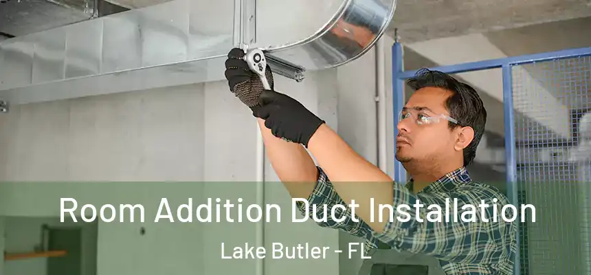 Room Addition Duct Installation Lake Butler - FL