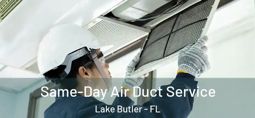 Same-Day Air Duct Service Lake Butler - FL