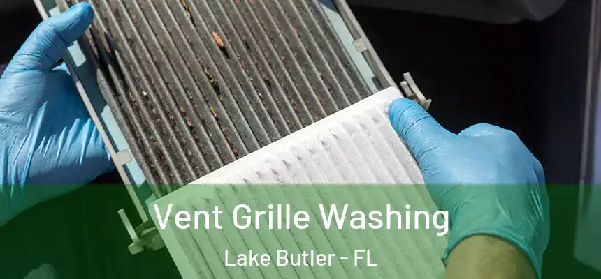 Vent Grille Washing Lake Butler - FL
