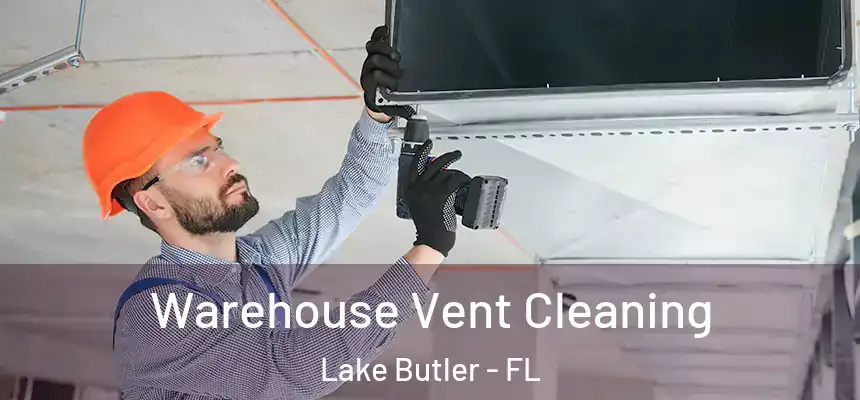 Warehouse Vent Cleaning Lake Butler - FL
